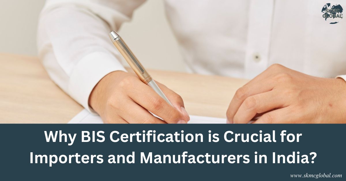 Why BIS Certification is Crucial for Importers and Manufacturers in India