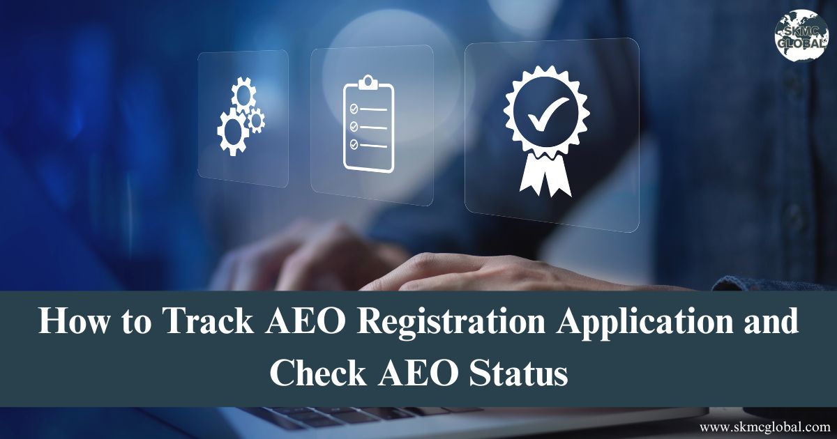 How to Track AEO Registration Application and Check AEO Status