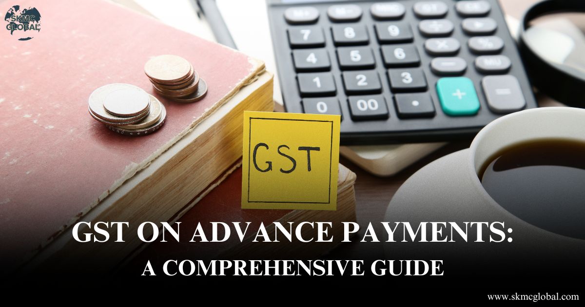 GST on Advance Payments: What Businesses Need to Know in 2025