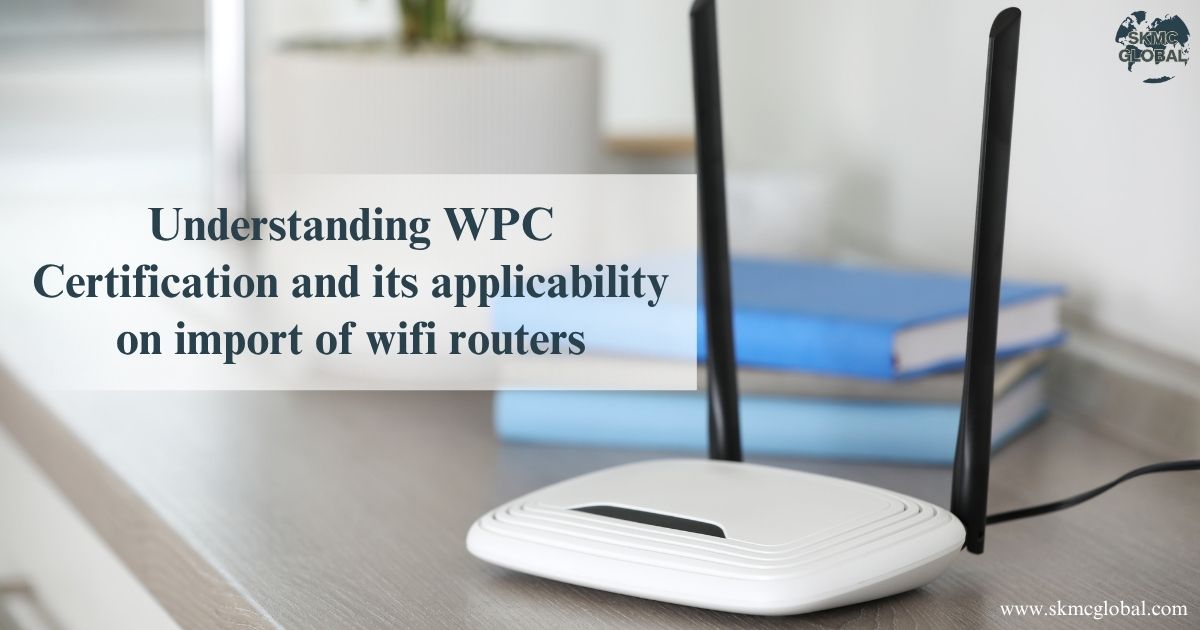 Understanding WPC Certification and its applicability on import of wifi routers