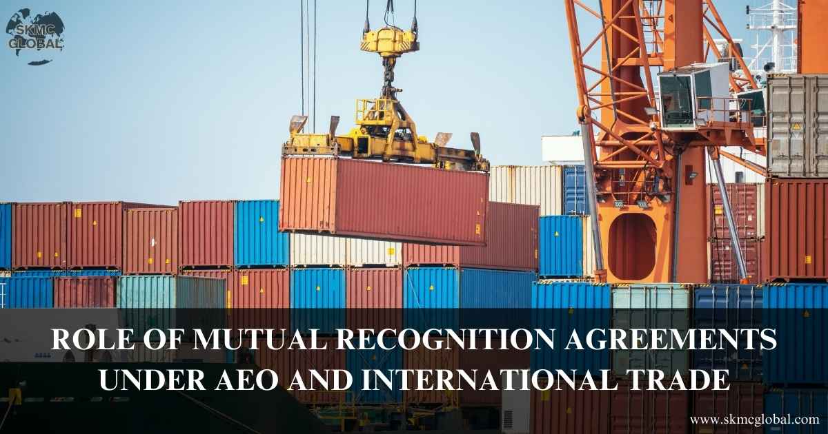 Role of Mutual Recognition Agreements under AEO and International Trade