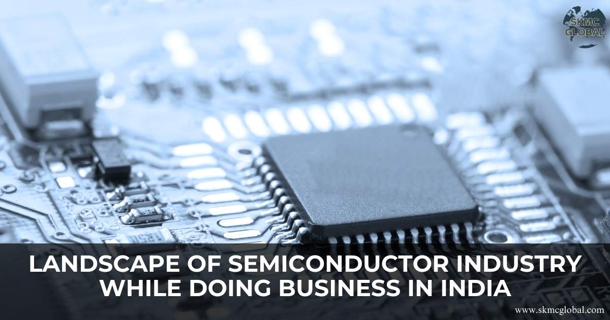 Landscape of Semiconductor Industry while Doing Business in India