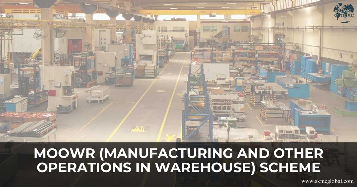 MOOWR (Manufacturing and Other Operations in Warehouse) Scheme
