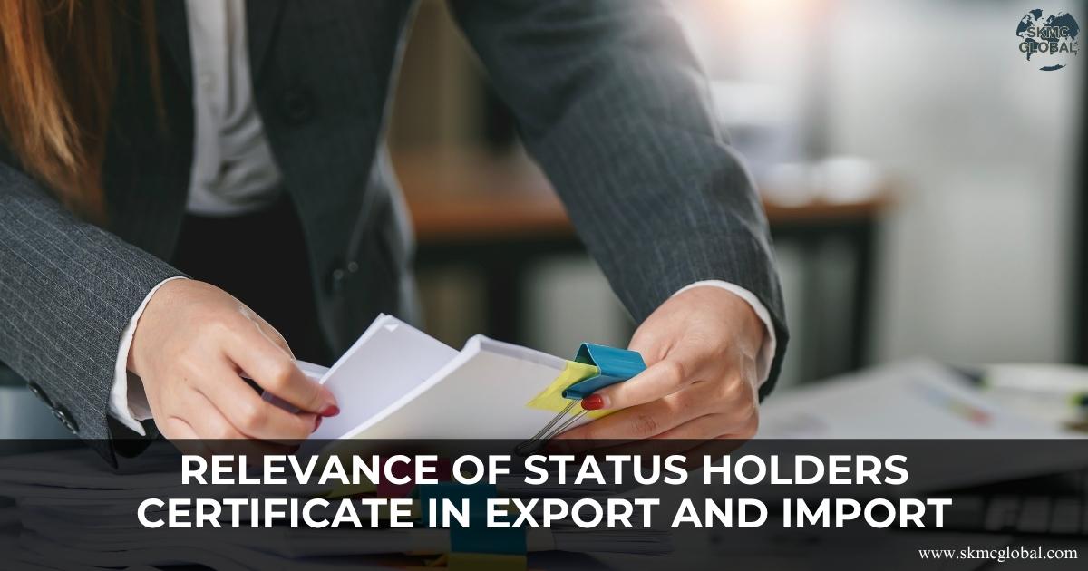 What is the relevance of status holders certificate in Export and Import?
