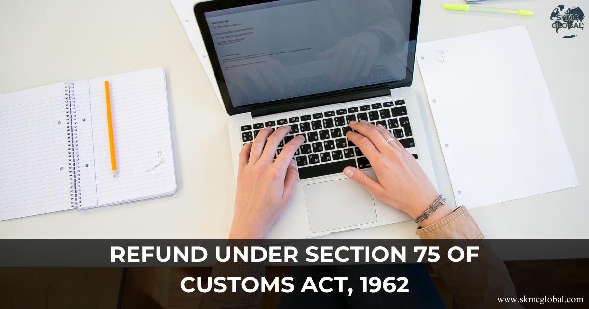 Refund under Section 75 of Customs Act, 1962