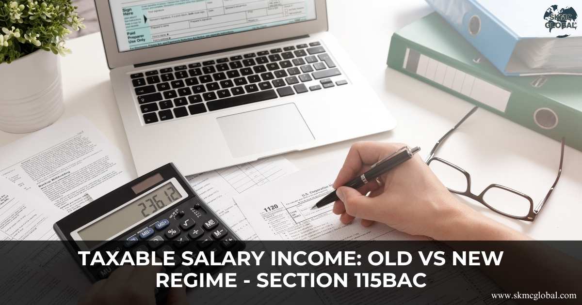 Taxable Salary Income: Old vs New Regime - Section 115BAC