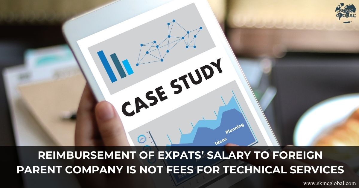 Reimbursement of Expats Salary to Foreign Parent Company Is Not Fees for Technical Services