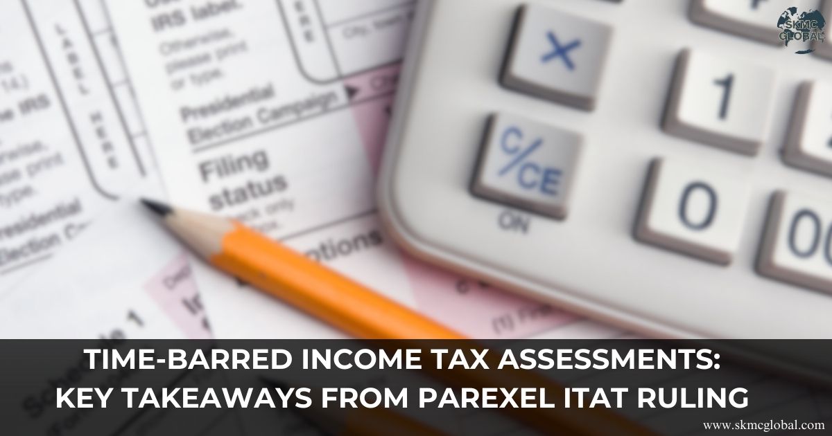 Time-Barred Income Tax Assessments: Key Takeaways from Parexel ITAT Ruling