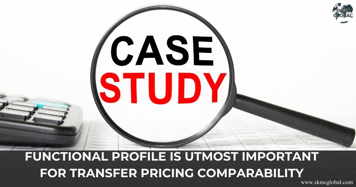Functional Profile is utmost important for Transfer Pricing comparability