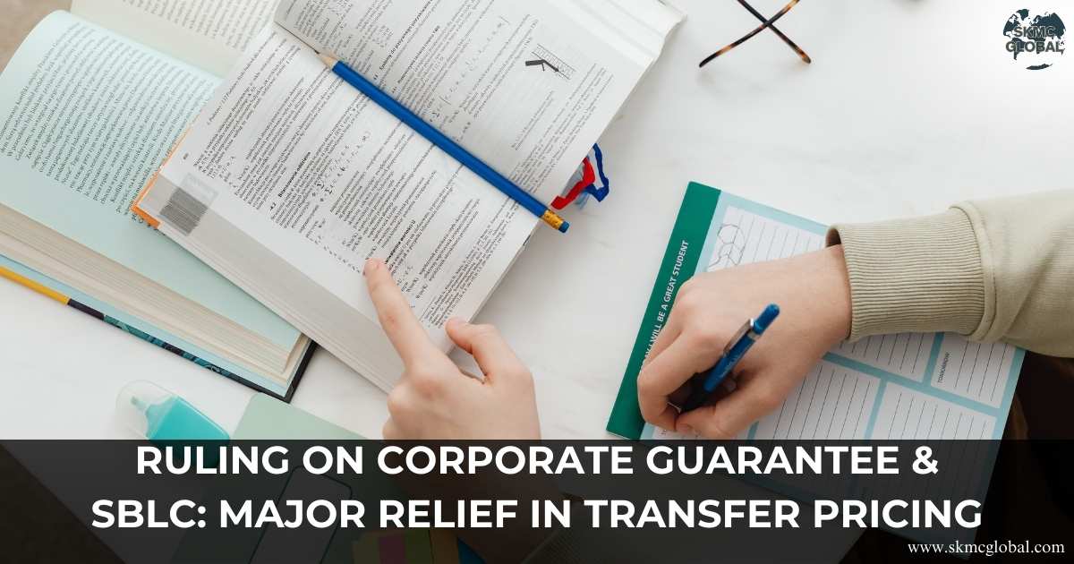 Ruling on Corporate Guarantee & SBLC: Major Relief in Transfer Pricing