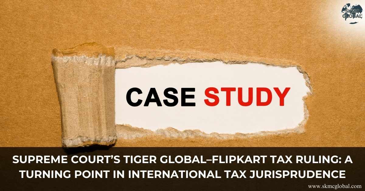 Supreme Court’s Tiger Global–Flipkart Tax Ruling: A Turning Point in International Tax Jurisprudence