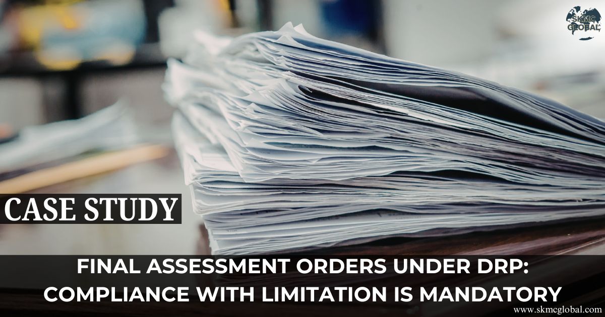 Final Assessment Orders under DRP: Compliance with Limitation Is Mandatory