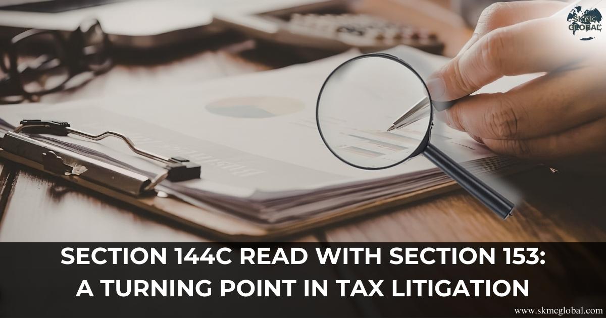 Section 144C Read with Section 153: A Turning Point in Tax Litigatio