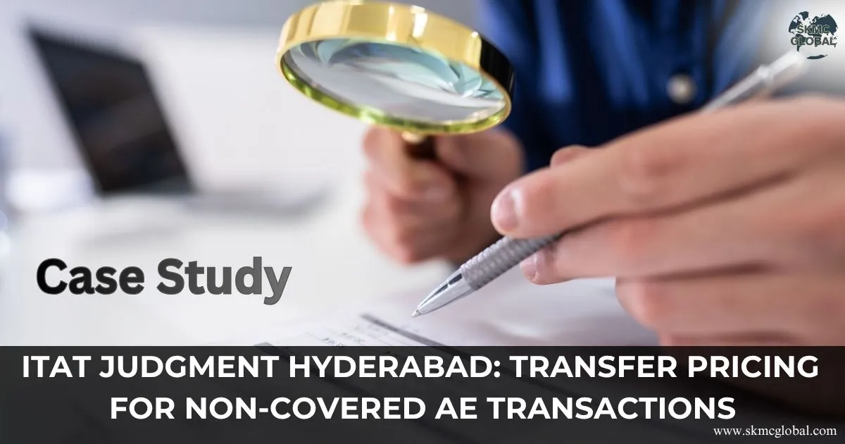 ITAT Hyderabad's Landmark Ruling on Transfer Pricing for Non-Covered AE Transactions