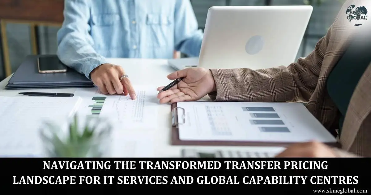 Navigating the Transformed Transfer Pricing Landscape For IT Services and Global Capability Centres
