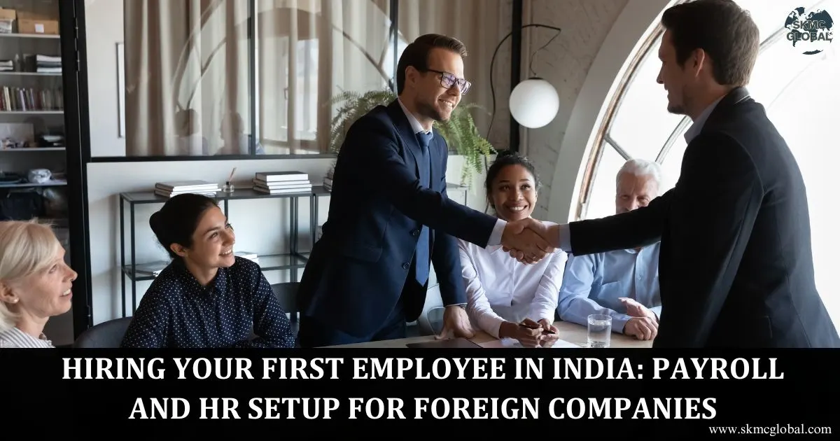 Hiring Your First Employee in India: Payroll and HR Setup for Foreign Companies