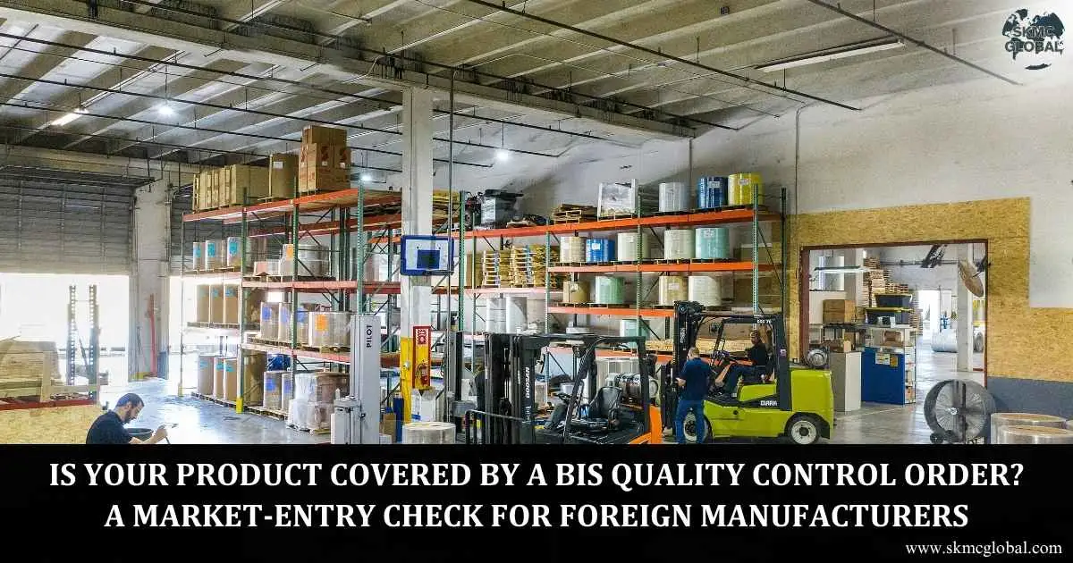 Is Your Product Covered by a BIS Quality Control Order? A Market-Entry Check for Foreign Manufacturers