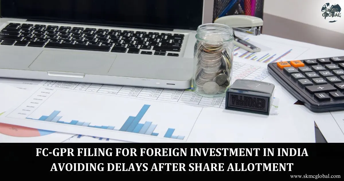 FC-GPR Filing for Foreign Investment in India: Avoiding Delays After Share Allotment