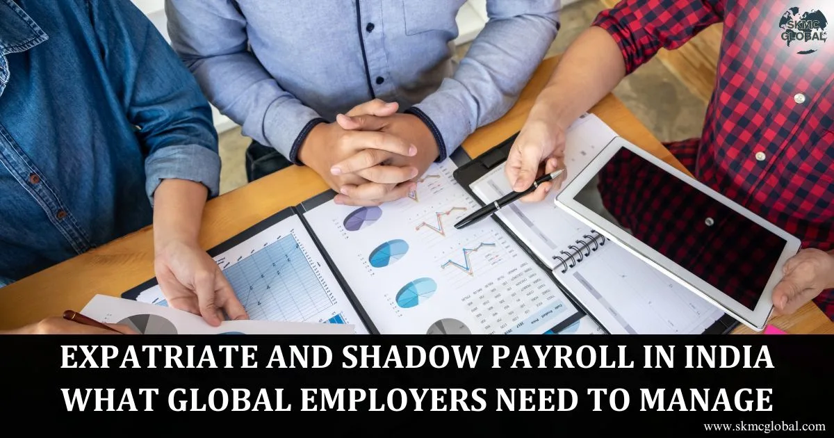 Expatriate and Shadow Payroll in India: What Global Employers Need to Manage