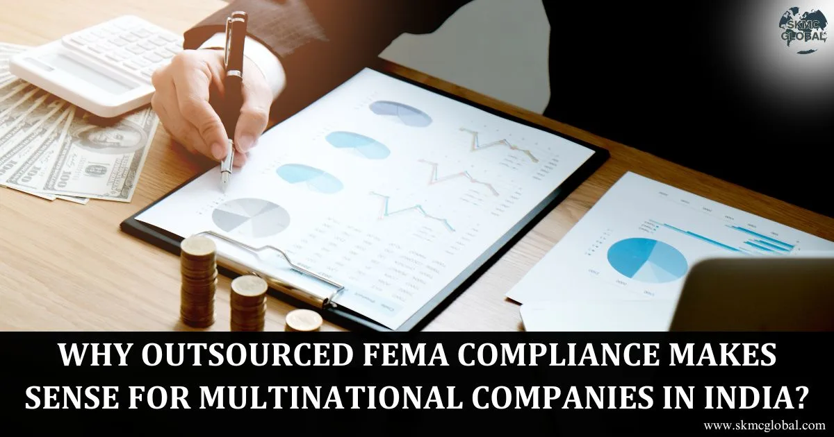 Why Outsourced FEMA Compliance Makes Sense for Multinational Companies in India?