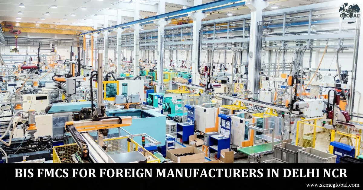 BIS FMCS Support for Foreign Manufacturers in Delhi NCR – Complete Guide to BIS Certification India