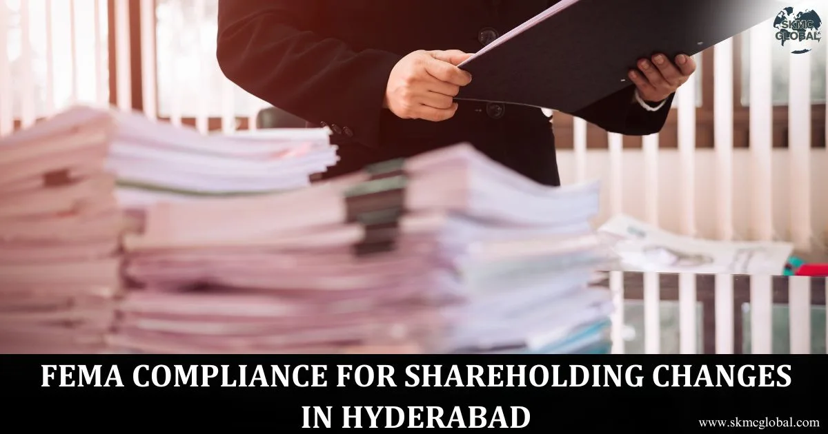 FEMA Compliance for Investment and Shareholding Changes in Hyderabad