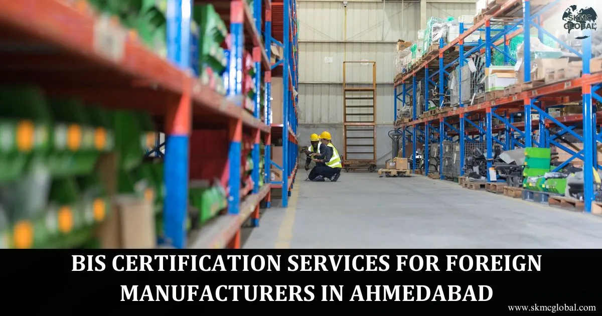 BIS FMCS Approval for Overseas Manufacturers in Ahmedabad