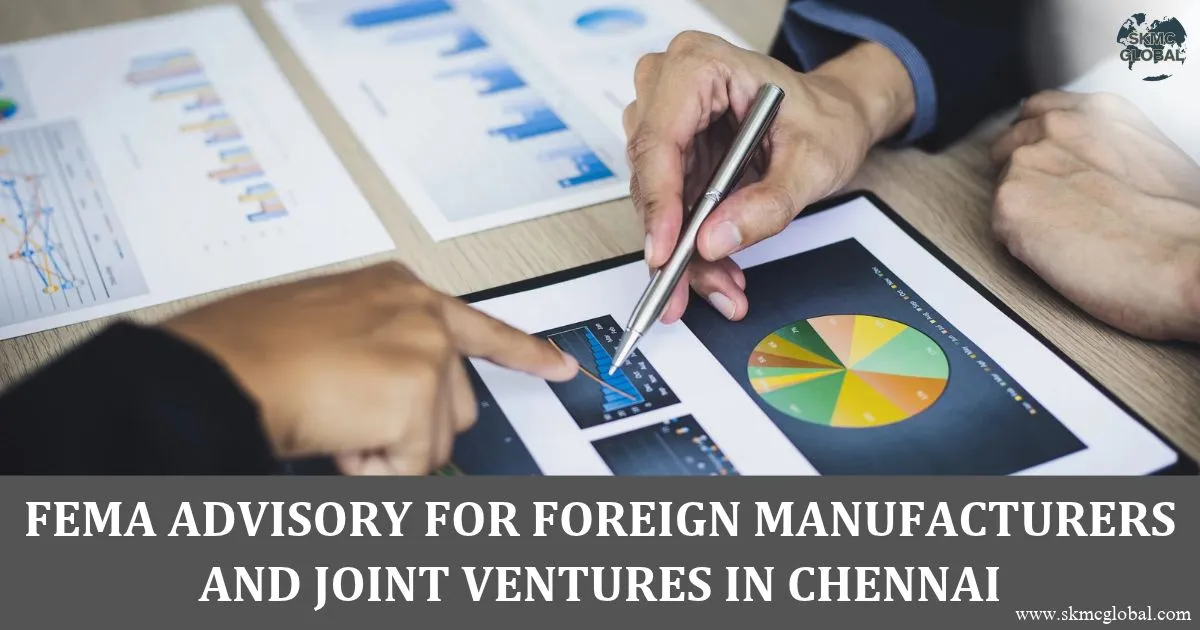 FEMA Advisory for Foreign Manufacturers and Joint Ventures in Chennai