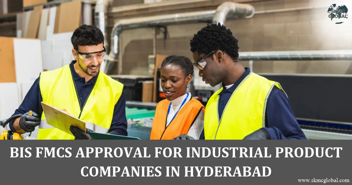 BIS FMCS Approval for Industrial Product Companies in Hyderabad